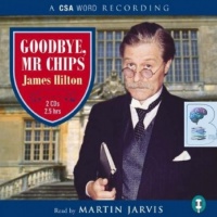 Goodbye Mr Chips written by James Hilton performed by Martin Jarvis  on CD (Unabridged)